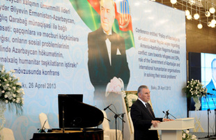 The conference entitled "Azerbaijan's national leader Heydar Aliyev's policy related to the Armenian-Azerbaijani Nagorno-Karabakh conflict, care for refugees and IDPs, and the role of Azerbaijan's government and international humanitarian organizations in solving their soicial problems". Baku, Azerbaijan, Apr.26, 2013